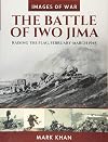 The Battle of Iwo Jima: Raising the Flag, February-March 1945 (Images of War)