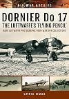 DORNIER Do 17 - The Luftwaffe's 'Flying Pencil': Rare Luftwaffe Photographs From Wartime Collections (Air War Archive)