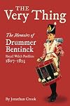 VERY THING, THE: The Memoirs of Drummer Bentinck, Royal Welch Fusiliers, 1807-1823