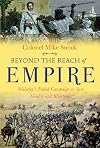 Beyond the Reach of Empire: Wolseley&rsquo;s Failed Campaign to Save Gordon and Khartoum