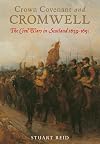 Crown, Covenant and Cromwell: The Civil Wars in Scotland 1639-1651