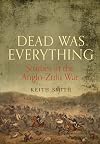 Dead Was Everything: Studies in the Anglo-Zulu War