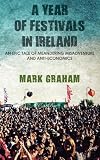 A year of festivals in Ireland : an epic tale of meandering misadventure and anti-economics