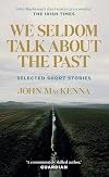 We Seldom Talk About the Past: Selected Short Stories