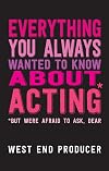 Everything You Always Wanted to Know About Acting: (*But Were Afraid To Ask, Dear)