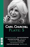 Caryl Churchill Plays: Five (Seven Jewish Children, Love and Information, Ding Dong the Wicked, Here We Go, Escaped Alone, Pigs and Dogs)