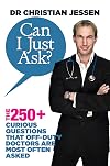 Can I Just Ask?: The 250 Curious Questions that Off-Duty Doctors Are Most Often Asked