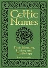Celtic Names: Their Meaning, History and Mythology