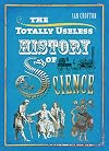 The Totally Useless History of Science: Cranks, Curiosities, Crazy Experiments and Wild Speculations