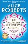 The Incredible Unlikeliness of Being: Evolution and the Making of Us
