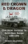 RED CROWN AND DRAGON: 53rd Welsh Division in North-West Europe, 1944-1945