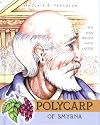 Polycarp of Smyrna: The Man Whose Faith Lasted