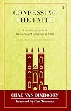 Confessing the Faith: A Reader's Guide to the Westminster Confession of Faith