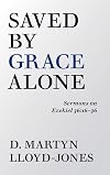 Saved By Grace Alone: Sermons on Ezekiel 36:16-36