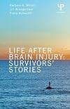 Life After Brain Injury: Survivors' Stories