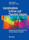 Complications in Knee and Shoulder Surgery: Management and Treatment Options for the Sports Medicine Orthopedist