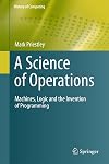 A Science of Operations: Machines, Logic and the Invention of Programming (History of Computing)