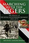 Marching with the Tigers : The History of the Royal Leicestershire Regiment 1955 - 1975