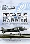 Pegasus - The Heart of the Harrier: The History and Development of the World's First Operational Vertical Take-off and Landing Jet Engine