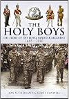 The Holy Boys: A History of the Royal Norfolk Regiment and the Royal East Anglian Regiment 1685-2010