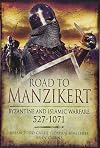 Road to Manzikert: Byzantine and Islamic Warfare, 527-1071