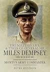 The Military Life and Times of General Sir Miles Dempsey: Monty's Army Commander