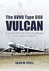The Avro Type 698 Vulcan: The Secrets Behind its Design and Development