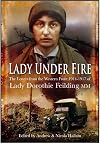 Lady Under Fire on the Western Front: The Great War Letters of Lady Dorothie Feilding MM