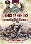 Deeds of Heroes: The Story of the Distinguished Conduct Medal 1854-1993