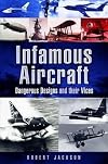 Infamous Aircraft: Dangerous designs and their vices (Images of War)