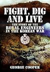 Fight, Dig and Live: The Story of the Royal Engineers in the Korean War