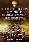 Fifteen Rounds a Minute: The Grenadiers at War, August to December 1914, Edited from Diaries and Letters of Major &lsquo;Ma&rsquo; Jeffreys and Others