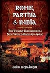 Rome, Parthia and India: The Violent Emergence of a New World Order 150-140 BC