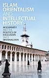 Islam, Orientalism and Intellectual History: Modernity and the Politics of Exclusion since Ibn Khaldun