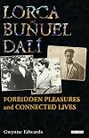 Lorca, Bu&ntilde;uel, Dal&iacute;: Forbidden Pleasures and Connected Lives