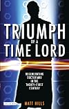 Triumph of a Time Lord: Regenerating Doctor Who in the Twenty-first Century
