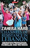 Channels of resistance in Lebanon liberation propaganda, Hezbollah and the media