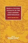 Trade and Cultural Exchange in the Early Modern Mediterranean: Braudel's Maritime Legacy (International Library of Historical Studies)