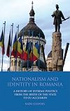 Nationalism and identity in Romania a history of extreme politics from the birth of the state to EU accession