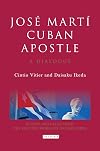 José Martí, Cuban Apostle : a dialogue