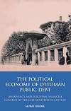 The political economy of Ottoman public debt insolvency and European financial control in the late nineteenth century