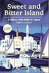 Sweet and Bitter Island: A History of the British in Cyprus