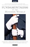Fundamentalism in the modern world. Volume 1, Fundamentalism, politics and history : the state, globalisation and political ideologies