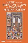 Hafiz and the Religion of Love in Classical Persian Poetry (International Library of Iranian Studies)