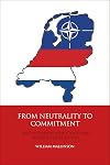 From neutrality to commitment Dutch foreign policy, NATO and European integration