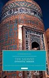 The Safavid Dynastic Shrine: Architecture, Religion and Power in Early Modern Iran (British Institute of Persian Studies)