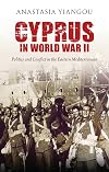 Cyprus in World War II politics and conflict in the Eastern Mediterranean