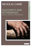 Auschwitz and Afterimages: Abjection, Witnessing and Representation (New Encounters: Arts, Cultures, Concepts)