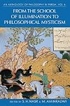 An Anthology of Philosophy in Persia, Volume 4: From the School of Illumination to Philosophical Mysticism