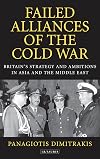 Failed alliances of the Cold War Britain's strategy and ambitions in Asia and the Middle East